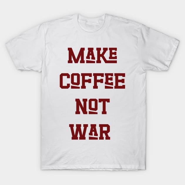 Make Coffee Not War v2 T-Shirt by Emma